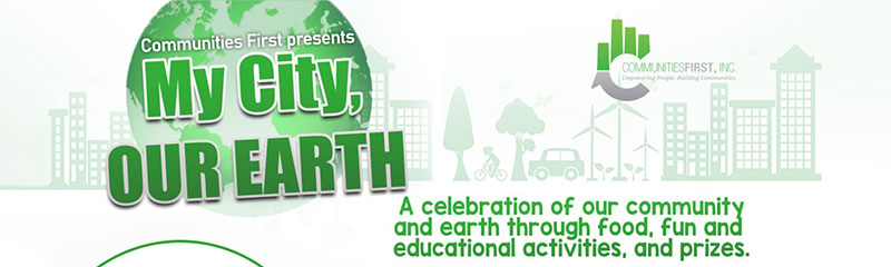 Press Release: My City, Our Earth Presented by Communities First, Inc.